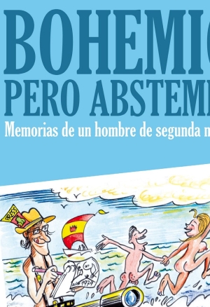 Bohemio pero abstemio. Memorias de un hombre de segunda mano